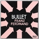 Franz Ferdinand - Bullet