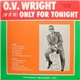 O.V. Wright - (If It Is) Only For Tonight