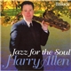 Harry Allen - Jazz For The Soul