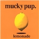 Mucky Pup. - Lemonade