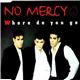 No Mercy - Where Do You Go